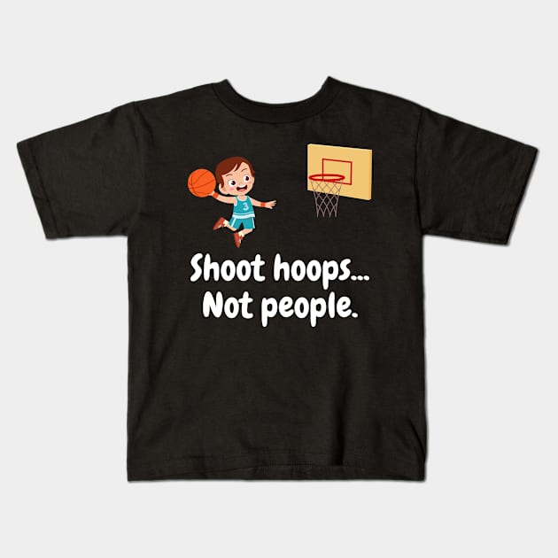 Shoot Hoops Not People Kids T-Shirt by amitsurti